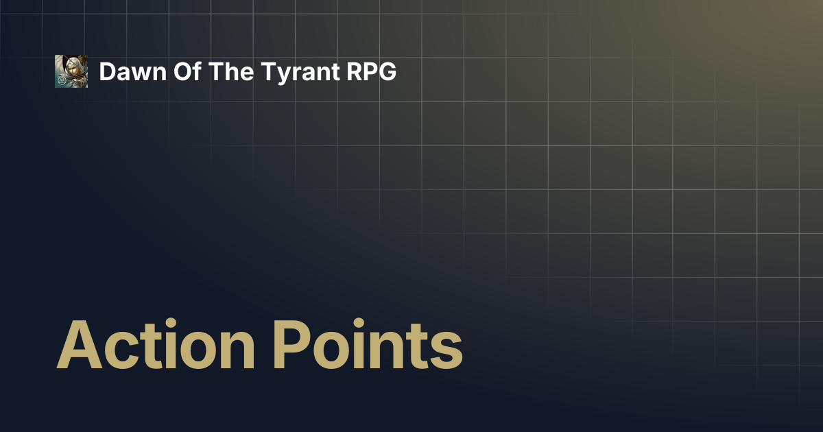Action Points | Dawn Of The Tyrant RPG